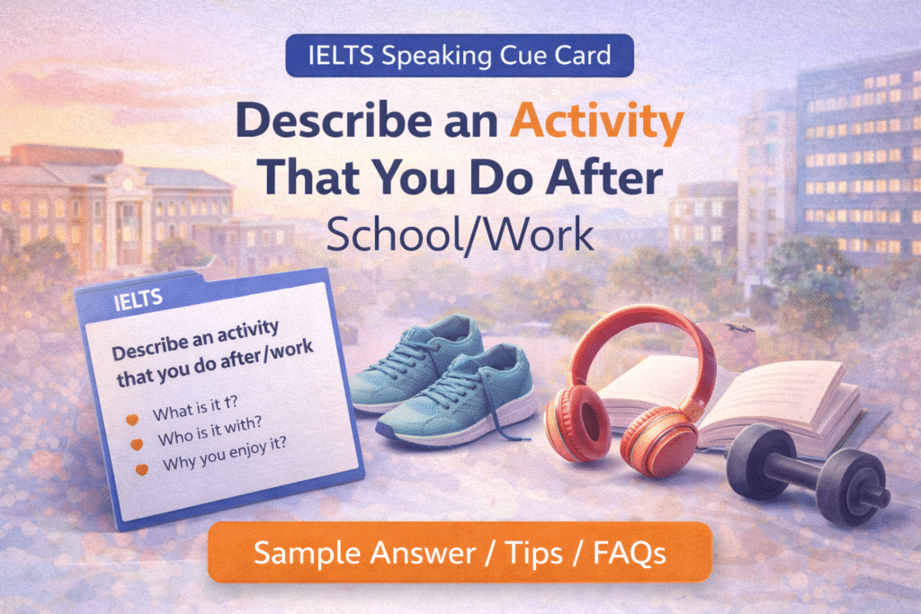 Describe an Activity That You Do After School/Work | IELTS Cue Card